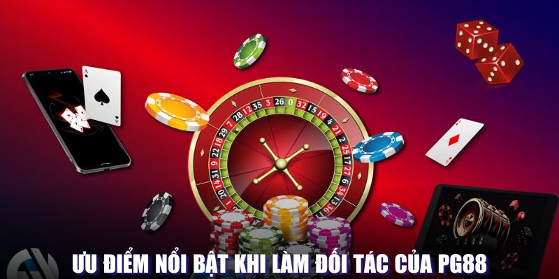 Ưu điểm nổi bật khi làm đối tác của PG88