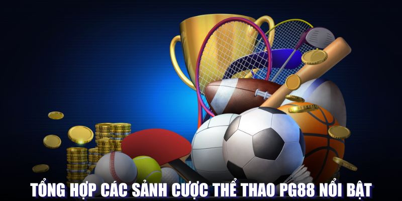 Các sảnh nổi bật tại sảnh thể thao của PG88