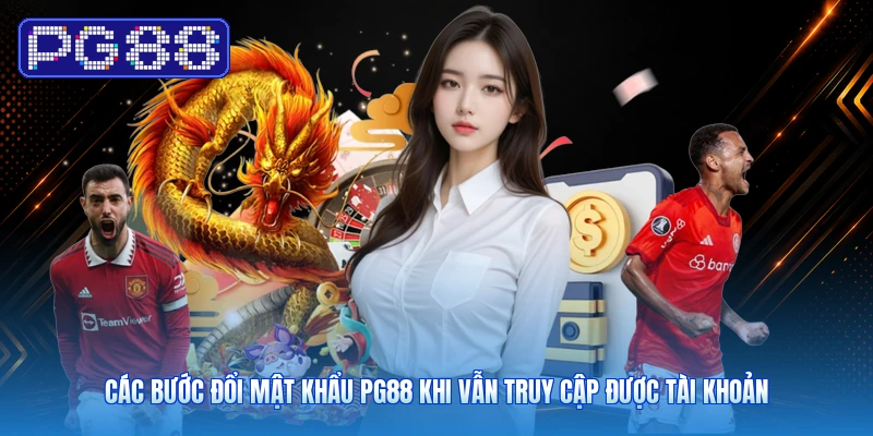 Các Bước Đổi Mật Khẩu PG88 Khi Vẫn Truy Cập Được Tài Khoản