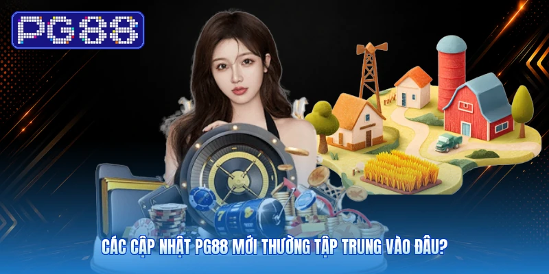 Các Cập Nhật PG88 Mới Thường Tập Trung Vào Đâu?