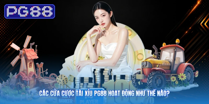 Các Cửa Cược Tài Xỉu PG88 Hoạt Động Như Thế Nào?