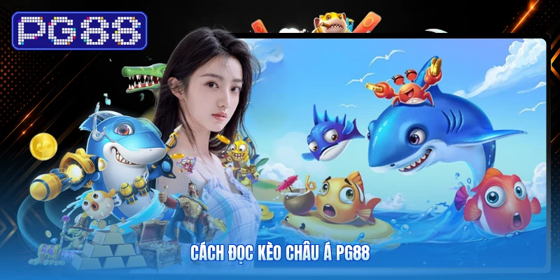 Cách Đọc Kèo Châu Á PG88