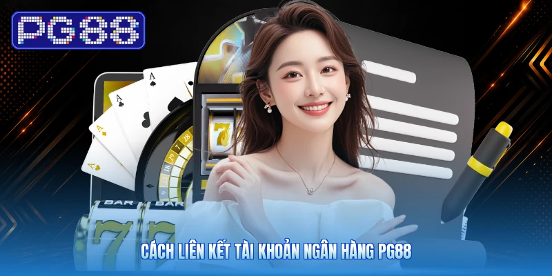 Cách Liên Kết Tài Khoản Ngân Hàng PG88