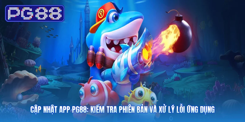Cập Nhật App PG88: Kiểm Tra Phiên Bản Và Xử Lý Lỗi Ứng Dụng