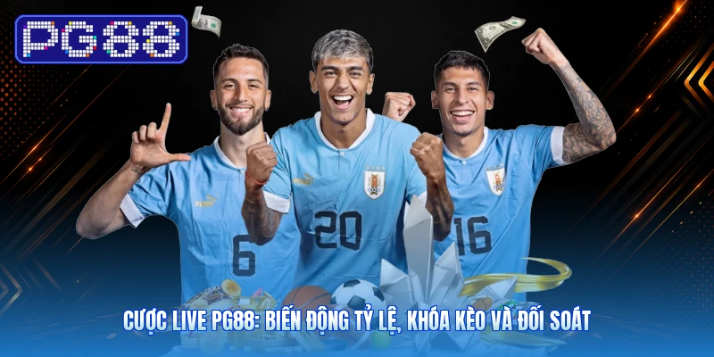 Cược Live PG88: Biến Động Tỷ Lệ, Khóa Kèo Và Đối Soát