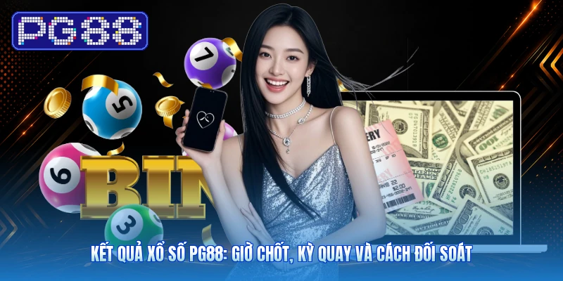 Kết Quả Xổ Số PG88: Giờ Chốt, Kỳ Quay Và Cách Đối Soát