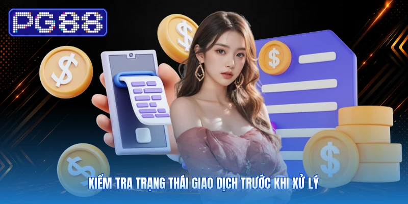 Kiểm Tra Trạng Thái Giao Dịch Trước Khi Xử Lý
