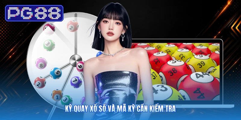 Kỳ Quay Xổ Số Và Mã Kỳ Cần Kiểm Tra
