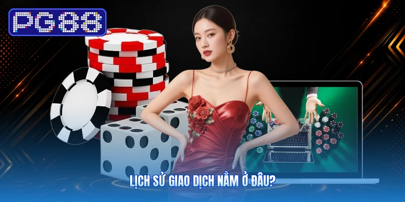 Lịch Sử Giao Dịch Nằm Ở Đâu?