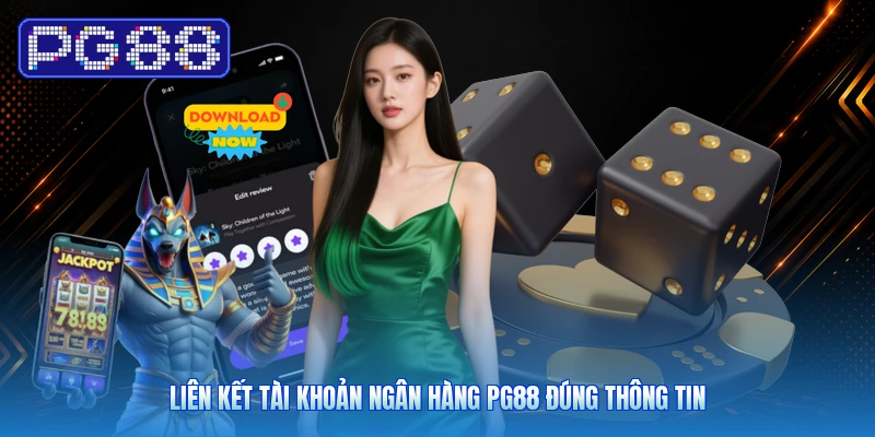 Liên Kết Tài Khoản Ngân Hàng PG88 Đúng Thông Tin