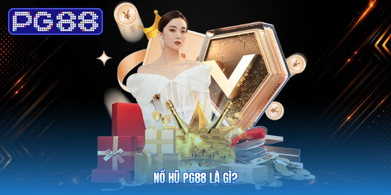 Nổ Hũ PG88 Là Gì?