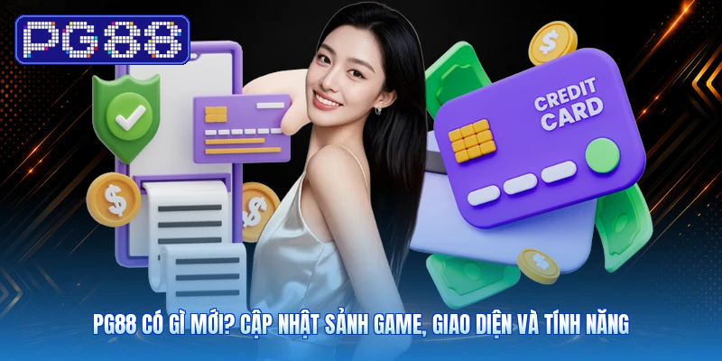 PG88 Có Gì Mới? Cập Nhật Sảnh Game, Giao Diện Và Tính Năng