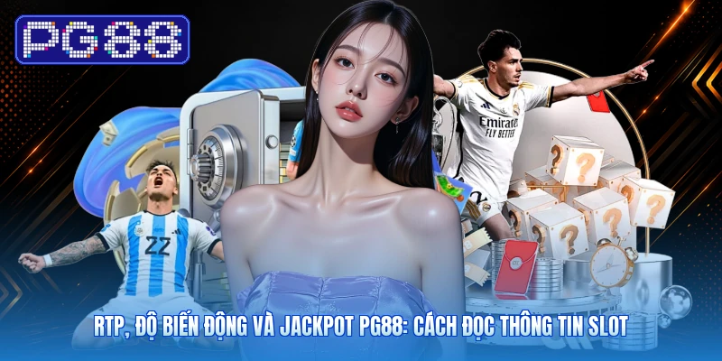 RTP, Độ Biến Động Và Jackpot PG88: Cách Đọc Thông Tin Slot