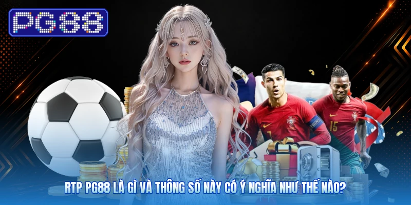 RTP PG88 Là Gì Và Thông Số Này Có Ý Nghĩa Như Thế Nào?