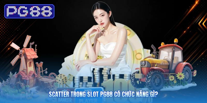 Scatter Trong Slot PG88 Có Chức Năng Gì?