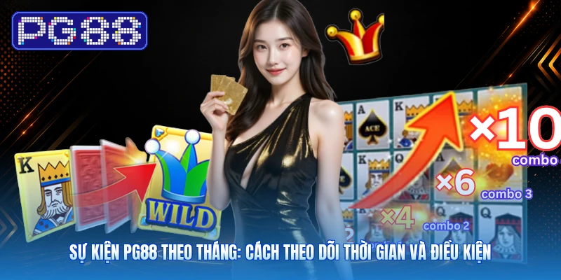 Sự Kiện PG88 Theo Tháng: Cách Theo Dõi Thời Gian Và Điều Kiện