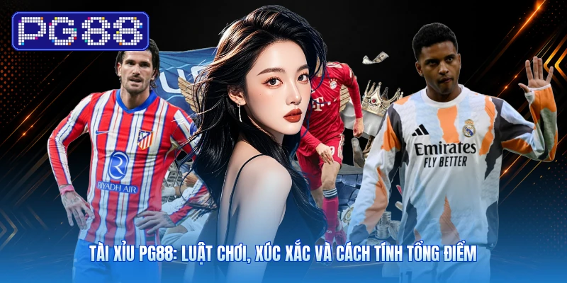 Tài Xỉu PG88: Luật Chơi, Xúc Xắc Và Cách Tính Tổng Điểm