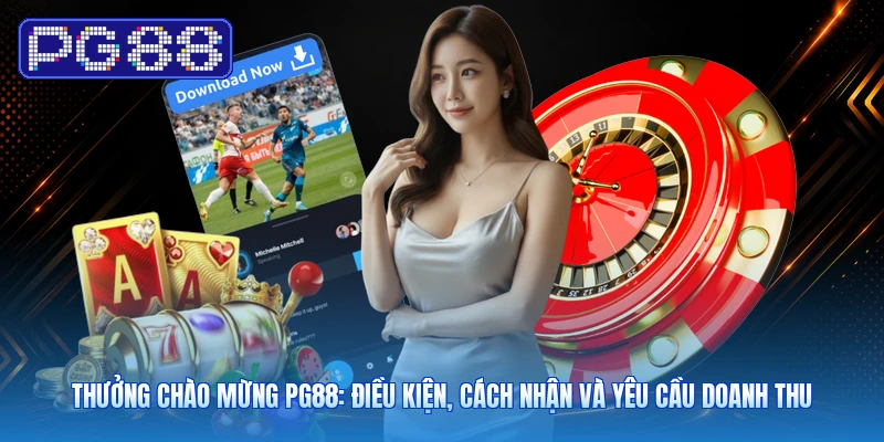 Thưởng Chào Mừng PG88: Điều Kiện, Cách Nhận Và Yêu Cầu Doanh Thu