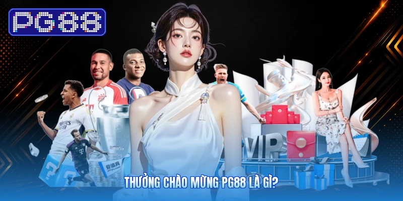 Thưởng Chào Mừng PG88 Là Gì?