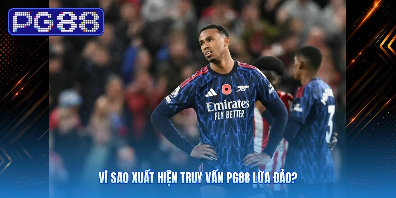 Vì Sao Xuất Hiện Truy Vấn PG88 Lừa Đảo?