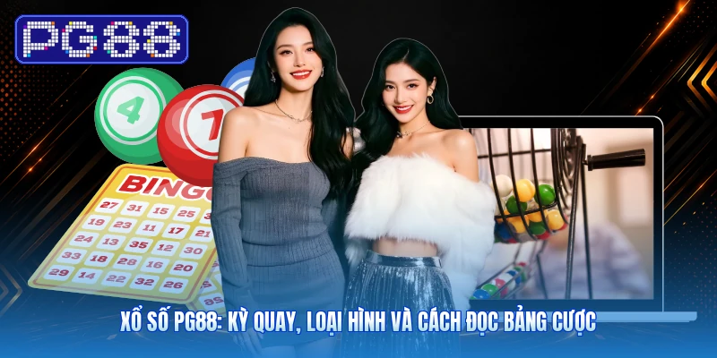 Xổ Số PG88: Kỳ Quay, Loại Hình Và Cách Đọc Bảng Cược